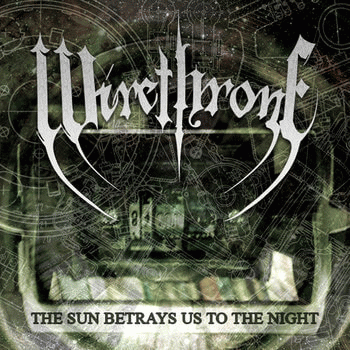 Wirethrone : The Sun Betrays Us to the Night